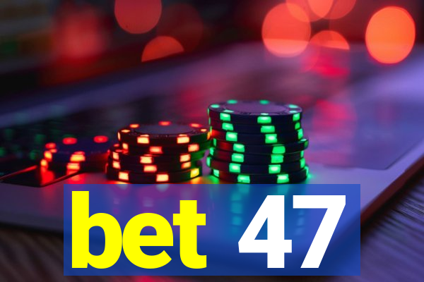 bet 47